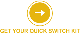 GET your quick switch kit